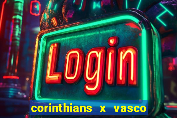 corinthians x vasco da gama ao vivo futemax